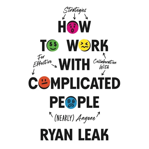 How to Work with Complicated People: Strategies for Effective Collaboration with (Nearly) Anyone - Hardcover - iShook Books