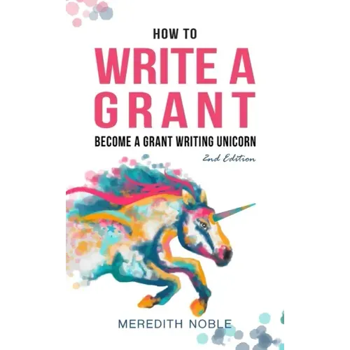 How to Write a Grant: Become a Grant Writing Unicorn - Paperback - iShook Books