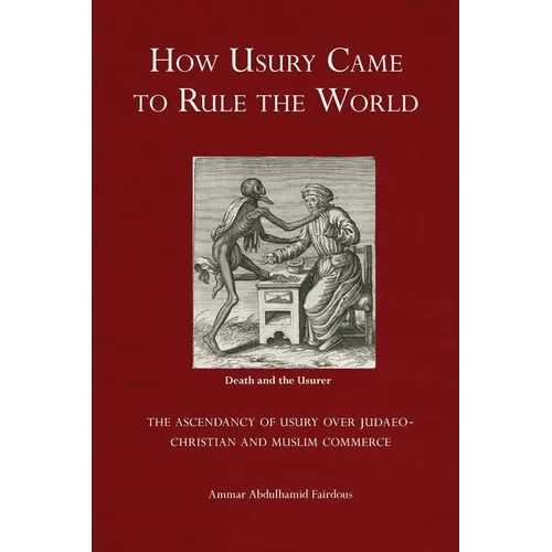 How Usury Came to Rule the World: - The Ascendancy of Usury over Judaeo - Christian and Muslim Commerce - Paperback - iShook Books