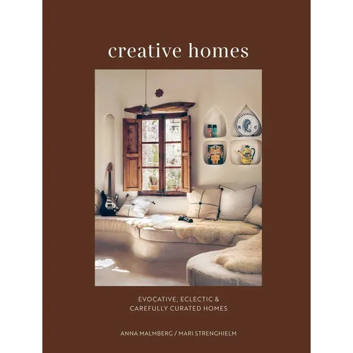 Creative Homes: Evocative, Eclectic and Carefully Curated Interiors