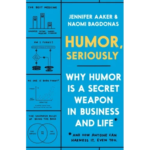 Humor, Seriously: Why Humor Is a Secret Weapon in Business and Life (and How Anyone Can Harness It. Even You.) - Hardcover - iShook Books