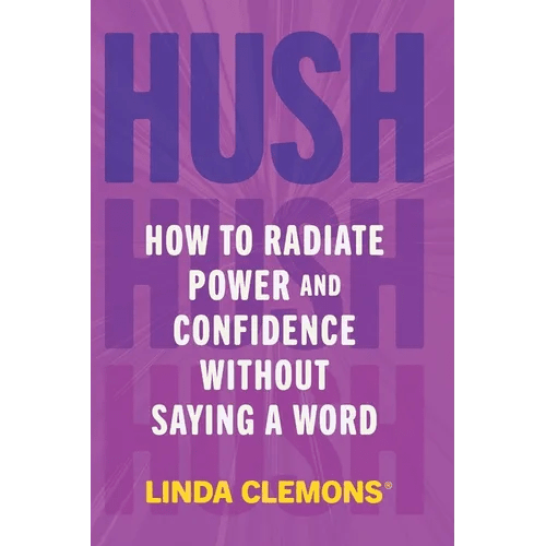 Hush: How to Radiate Power and Confidence Without Saying a Word - Paperback - iShook Books