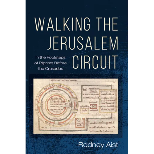 Walking the Jerusalem Circuit: In the Footsteps of Pilgrims Before the Crusades