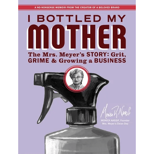 I Bottled My Mother: Grit, Grime & Growing a Business. the Mrs. Meyer's Story - Paperback - iShook Books