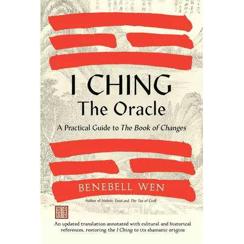 I Ching, the Oracle: A Practical Guide to the Book of Changes: An Updated Translation Annotated with Cultural & Historical References, Restoring the I - Hardcover - iShook Books