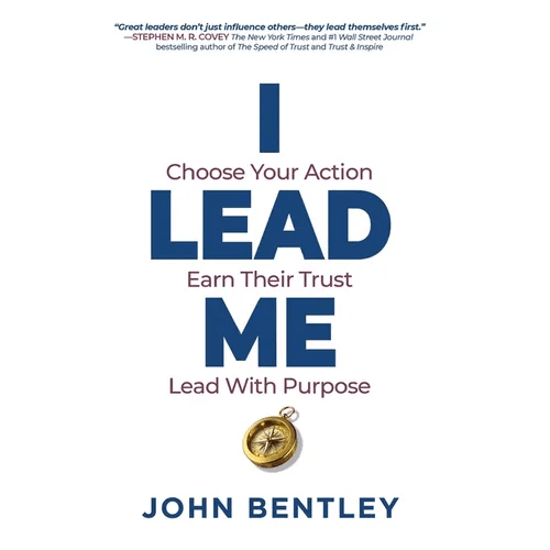 I Lead Me: Choose Your Action, Earn Their Trust, Lead With Purpose - Paperback - iShook Books