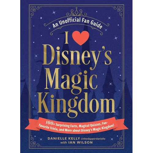 I Love Disney's Magic Kingdom: 100+ Surprising Facts, Magical Quizzes, Fan - Favorite Trivia, and More about Disney's Magic Kingdom! - Hardcover - iShook Books