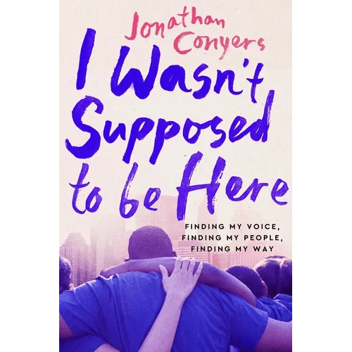I Wasn't Supposed to Be Here: Finding My Voice, Finding My People, Finding My Way - Paperback - iShook Books