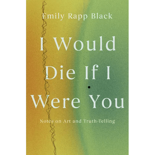 I Would Die If I Were You: Notes on Art and Truth - Telling - Paperback - iShook Books