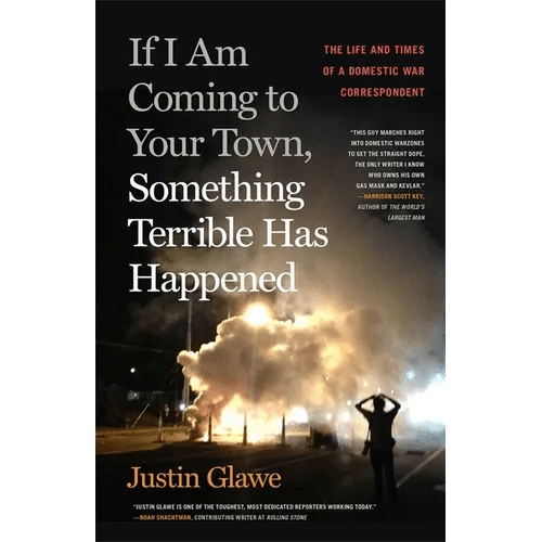 If I Am Coming to Your Town, Something Terrible Has Happened: The Life and Times of a Domestic War Correspondent - Paperback - iShook Books