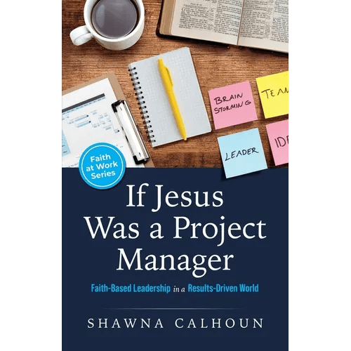 If Jesus Was a Project Manager: Faith - based Leadership in a Results - driven World - Paperback - iShook Books