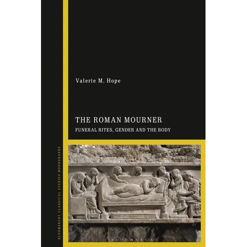 The Roman Mourner: Funeral Rites, Gender and the Body