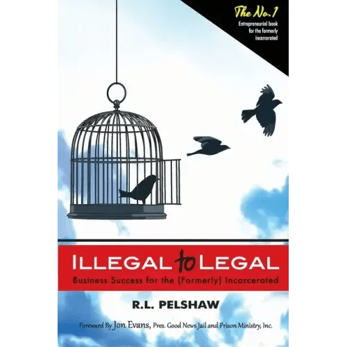 Illegal to Legal: Business Success For The (Formerly) Incarcerated - Paperback - iShook Books