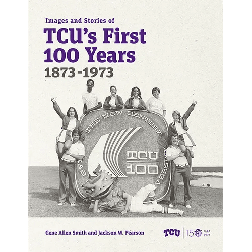 Images and Stories of Tcu's First 100 Years, 1873-1973 - Hardcover - iShook Books