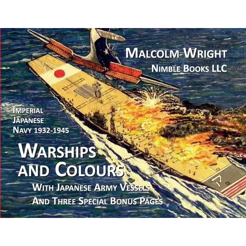 Imperial Japanese Navy 1932 - 1945 Warships and Colours: With Japanese Army Vessels and Three Special Bonus Pages - Paperback - iShook Books