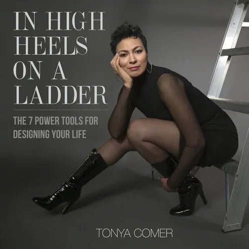 In High Heels on a Ladder: The 7 Power Tools for Designing Your Life - Paperback - iShook Books