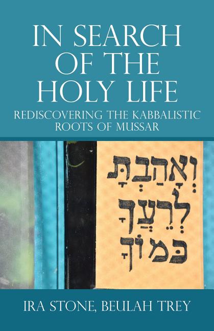 In Search of the Holy Life: Rediscovering the Kabbalistic Roots of Mussar - iShook Books