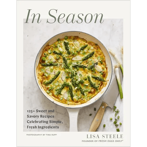 In Season: 125+ Sweet and Savory Recipes Celebrating Simple, Fresh Ingredients (a Cookbook) - Hardcover - iShook Books