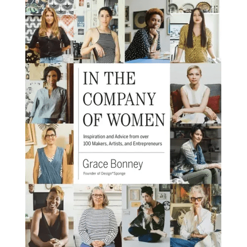 In the Company of Women: Inspiration and Advice from Over 100 Makers, Artists, and Entrepreneurs - Hardcover - iShook Books