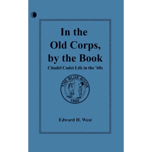 In the Old Corps, by the Book: Citadel Cadet Life in The '60s - Hardcover - iShook Books