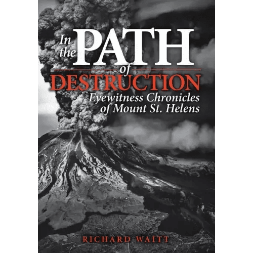 In the Path of Destruction: Eyewitness Chronicles of Mount St. Helens - Paperback - iShook Books