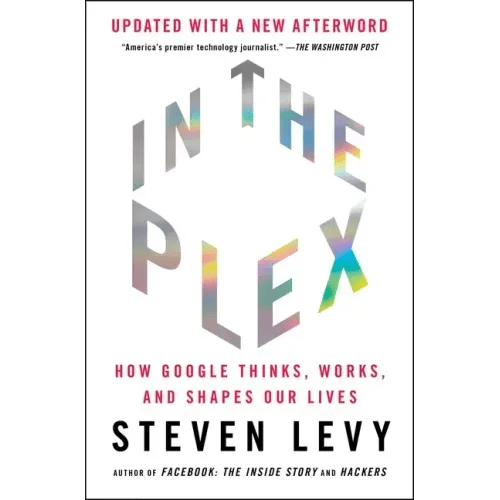 In the Plex: How Google Thinks, Works, and Shapes Our Lives - Paperback - iShook Books