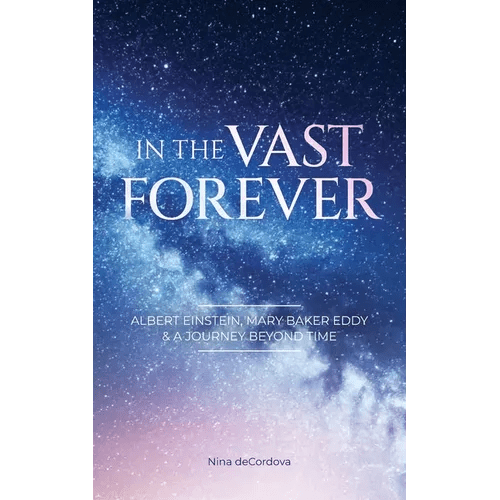 In the Vast Forever: Albert Einstein, Mary Baker Eddy & A Journey Beyond Time - Paperback - iShook Books
