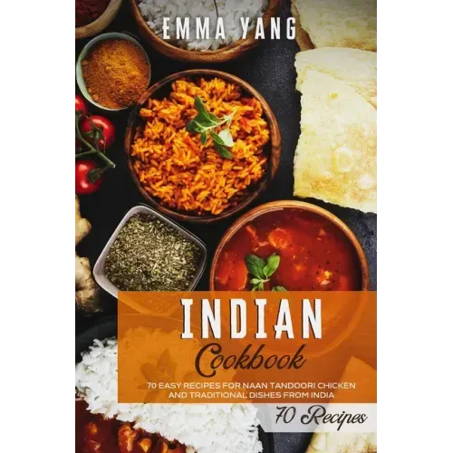 Indian Cookbook: 70 Easy Recipes For Naan Tandoori Chicken And Traditional Dishes From India - Paperback - iShook Books