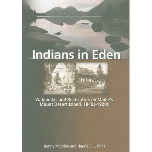 Indians in Eden: Wabanakis and Rusticators on Maine's Mt. Desert Island - Paperback - iShook Books