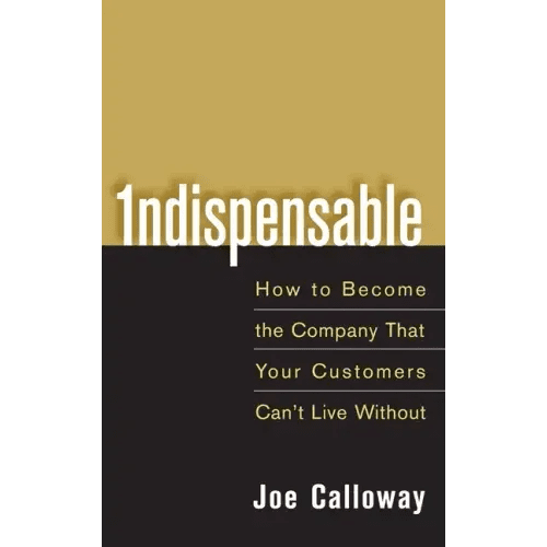 Indispensable: How to Become the Company That Your Customers Can't Live Without - Hardcover - iShook Books