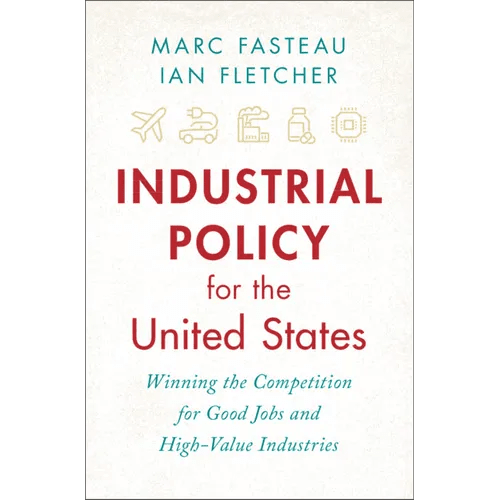 Industrial Policy for the United States: Winning the Competition for Good Jobs and High - Value Industries - Hardcover - iShook Books