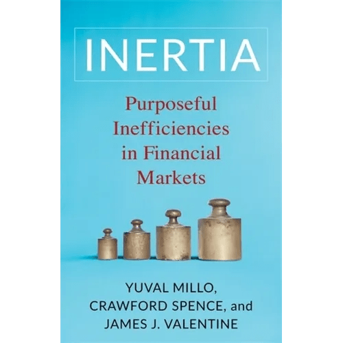Inertia: Purposeful Inefficiencies in Financial Markets - Paperback - iShook Books