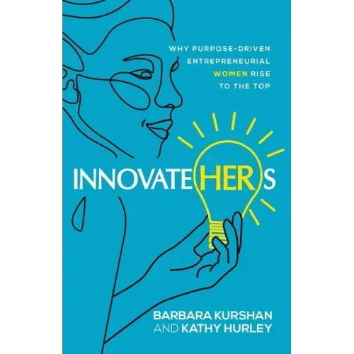 InnovateHERs: Why Purpose - Driven Entrepreneurial Women Rise to the Top - Paperback - iShook Books