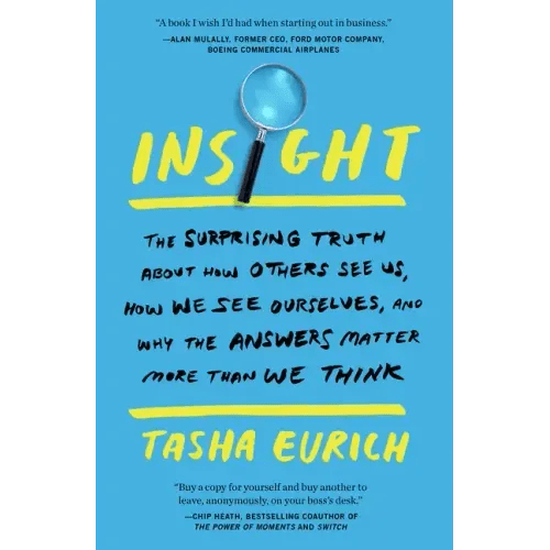 Insight: The Surprising Truth about How Others See Us, How We See Ourselves, and Why the Answers Matter More Than We Think - Paperback - iShook Books
