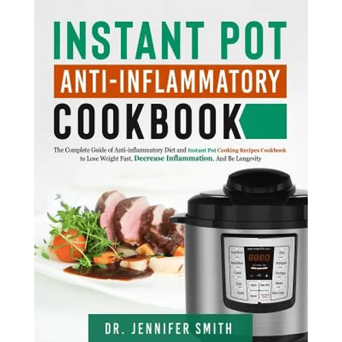 Instant Pot Anti - Inflammatory Cookbook: The Complete Guide of Anti - Inflammatory Diet and Instant Pot Cooking Recipes Cookbook to Lose Weight Fast, Dec - Paperback - iShook Books