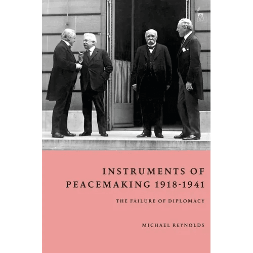 Instruments of Peacemaking 1918 - 1941: The Failure of Diplomacy - Hardcover - iShook Books