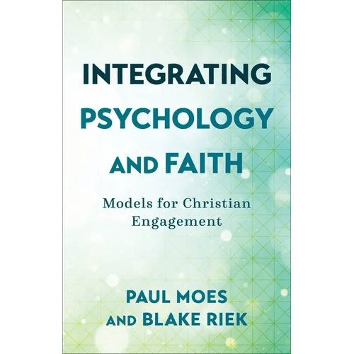 Integrating Psychology and Faith: Models for Christian Engagement - Paperback - iShook Books