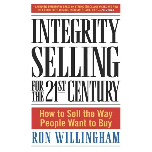 Integrity Selling for the 21st Century: How to Sell the Way People Want to Buy - Hardcover - iShook Books