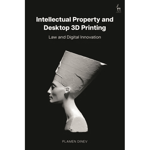 Intellectual Property and Desktop 3D Printing: Law and Digital Innovation - Hardcover - iShook Books