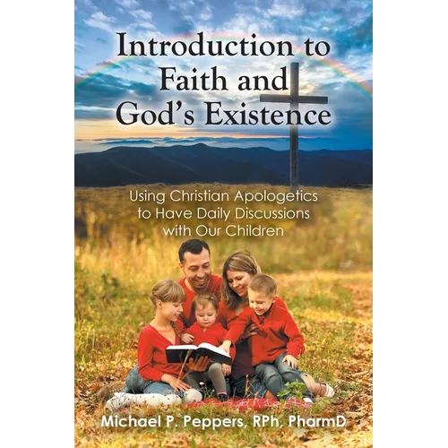 Introduction to Faith and God's Existence: Using Christian Apologetics to Have Daily Discussions with Our Children - Paperback - iShook Books