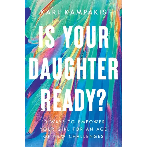 Is Your Daughter Ready?: 10 Ways to Empower Your Girl for an Age of New Challenges - Paperback - iShook Books