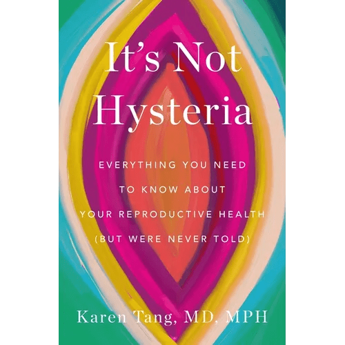 It's Not Hysteria: Everything You Need to Know about Your Reproductive Health (But Were Never Told) - Paperback - iShook Books