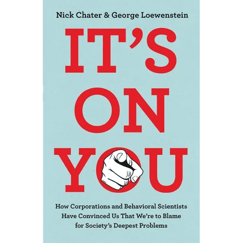 It's on You: How Corporations and Behavioral Scientists Have Convinced Us That We're to Blame for Society's Deepest Problems - Hardcover - iShook Books