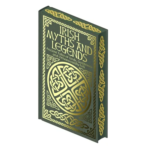 Irish Myths and Legends: Ancient Legends of Gods, Goddesses and Otherworldly Folk