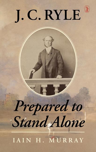 J.C. Ryle: Prepared to Stand Alone - iShook Books