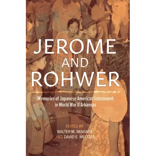 Jerome and Rohwer: Memories of Japanese American Internment in World War II Arkansas - Paperback - iShook Books