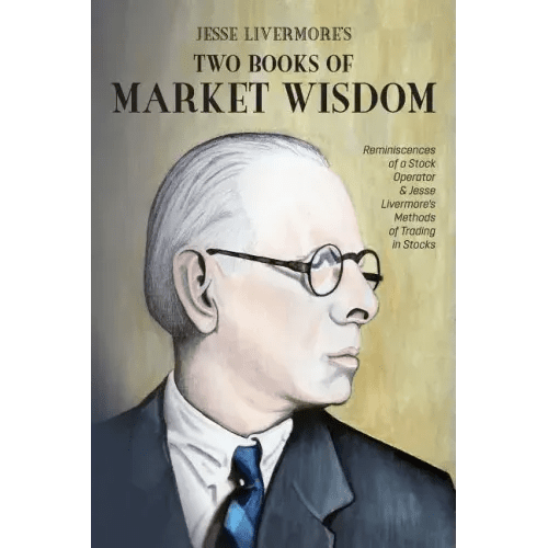Jesse Livermore's Two Books of Market Wisdom: Reminiscences of a Stock Operator & Jesse Livermore's Methods of Trading in Stocks - Paperback - iShook Books