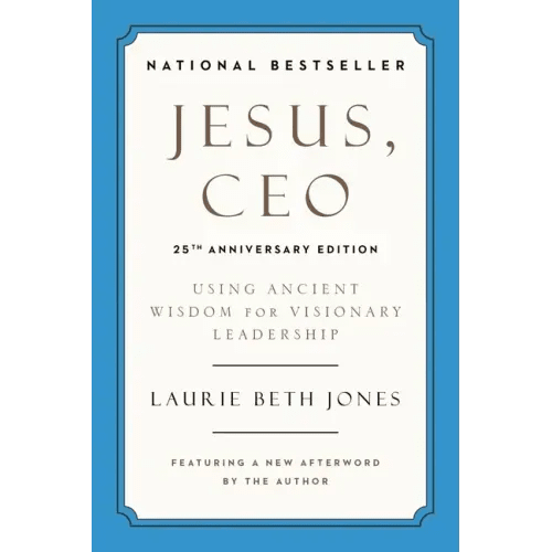 Jesus, CEO (25th Anniversary Edition): Using Ancient Wisdom for Visionary Leadership - Paperback - iShook Books