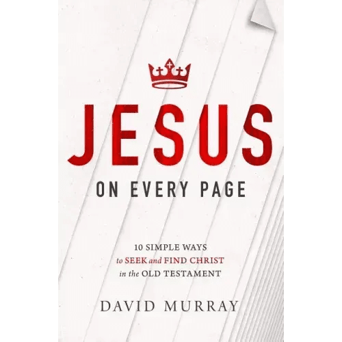 Jesus on Every Page: 10 Simple Ways to Seek and Find Christ in the Old Testament - Paperback - iShook Books