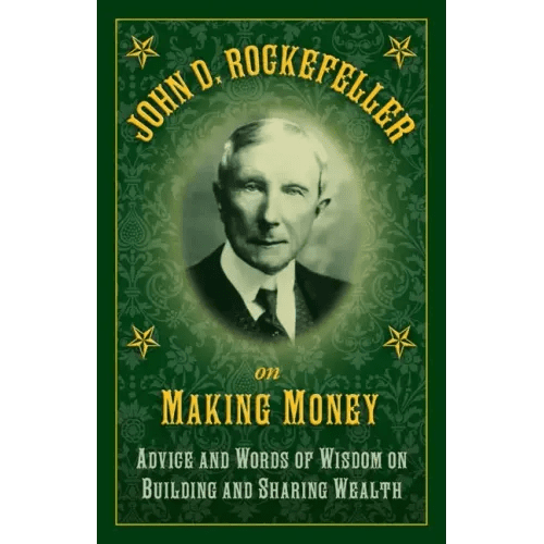John D. Rockefeller on Making Money: Advice and Words of Wisdom on Building and Sharing Wealth - Hardcover - iShook Books